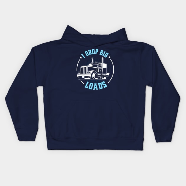 i drop big loads funny truck driver Kids Hoodie by TheDesignDepot